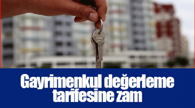 Gayrimenkul değerleme tarifesine zam