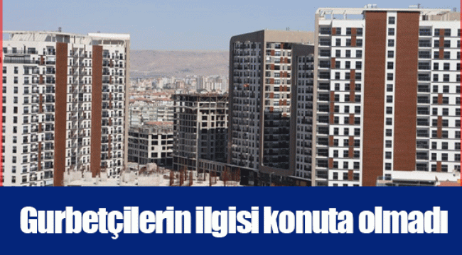 Gurbetçilerin ilgisi konuta olmadı