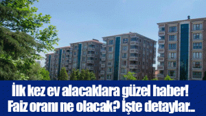 İlk kez ev alacaklara güzel haber! Faiz oranı ne olacak? İşte detaylar...