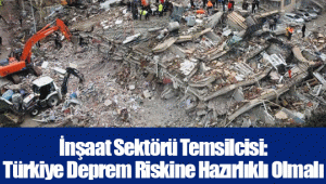 İnşaat Sektörü Temsilcisi: Türkiye Deprem Riskine Hazırlıklı Olmalı