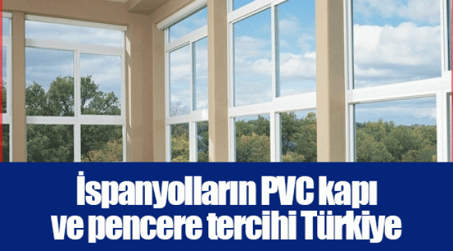 İspanyolların PVC kapı ve pencere tercihi Türkiye