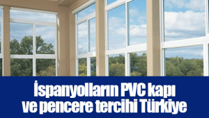 İspanyolların PVC kapı ve pencere tercihi Türkiye