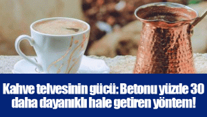 Kahve telvesinin gücü: Betonu yüzde 30 daha dayanıklı hale getiren yöntem!