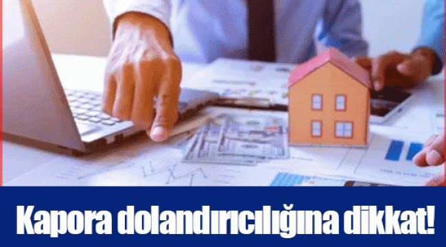 Kapora dolandırıcılığına dikkat!