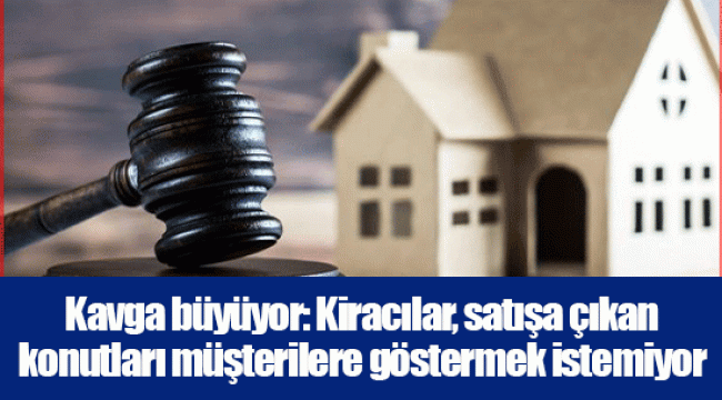 Kavga büyüyor: Kiracılar, satışa çıkan konutları müşterilere göstermek istemiyor