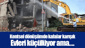 Kentsel dönüşümde kafalar karışık...Evleri küçülüyor ama...