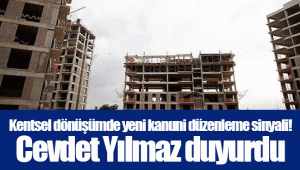 Kentsel dönüşümde yeni kanuni düzenleme sinyali! Cevdet Yılmaz duyurdu