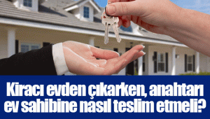 Kiracı evden çıkarken, anahtarı ev sahibine nasıl teslim etmeli?