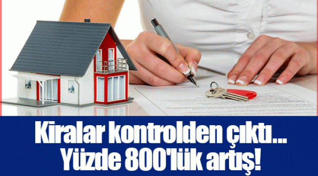 Kiralar kontrolden çıktı...Yüzde 800'lük artış!