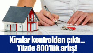 Kiralar kontrolden çıktı...Yüzde 800'lük artış!