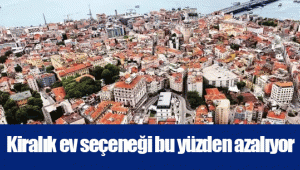  Kiralık ev seçeneği bu yüzden azalıyor 