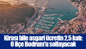 Kirası bile asgari ücretin 2,5 katı: O ilçe Bodrum'u sollayacak