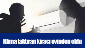 Klima taktıran kiracı evinden oldu