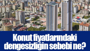 Konut fiyatlarındaki dengesizliğin sebebi ne?