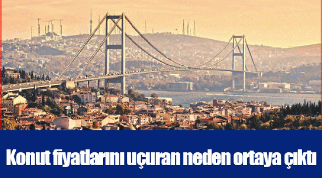 Konut fiyatlarını uçuran neden ortaya çıktı