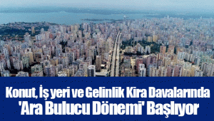 Konut, İş yeri ve Gelinlik Kira Davalarında 'Ara Bulucu Dönemi' Başlıyor