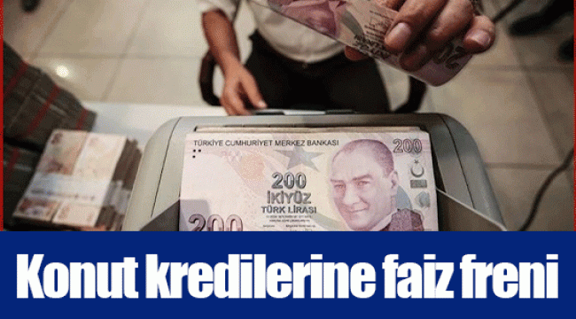 Konut kredilerine faiz freni