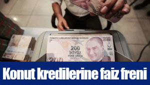 Konut kredilerine faiz freni