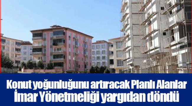 Konut yoğunluğunu artıracak Planlı Alanlar İmar Yönetmeliği yargıdan döndü