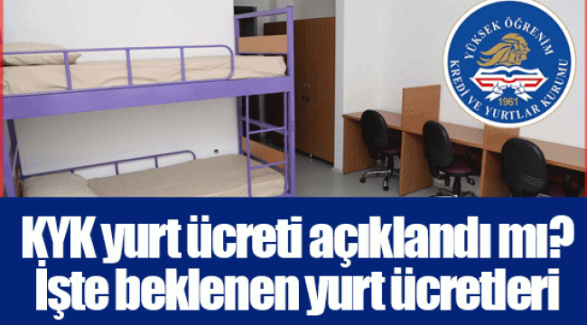 KYK yurt ücreti açıklandı mı? İşte beklenen yurt ücretleri