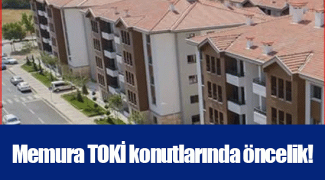 Memura TOKİ konutlarında öncelik!