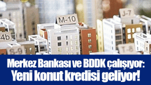 Merkez Bankası ve BDDK çalışıyor: Yeni konut kredisi geliyor!