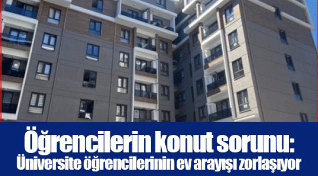 Öğrencilerin konut sorunu: Üniversite öğrencilerinin ev arayışı zorlaşıyor