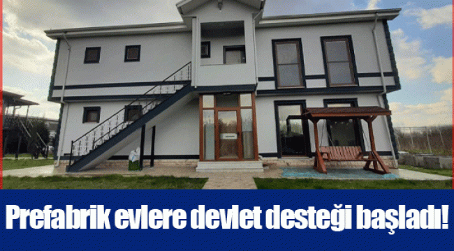 Prefabrik evlere devlet desteği başladı!