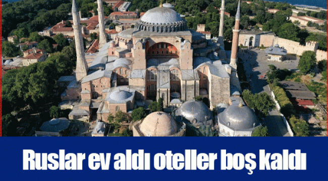 Ruslar ev aldı oteller boş kaldı