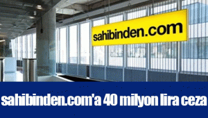 sahibindencom'a 40 milyon lira ceza