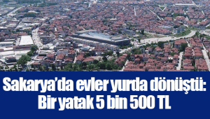 Sakarya’da evler yurda dönüştü: Bir yatak 5 bin 500 TL