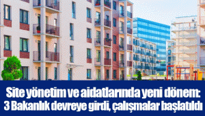 Site yönetim ve aidatlarında yeni dönem: 3 Bakanlık devreye girdi, çalışmalar başlatıldı