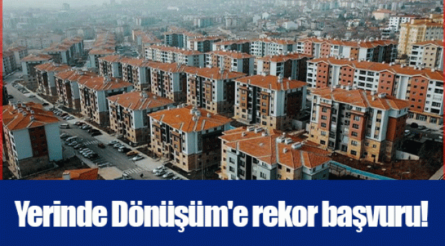 Yerinde Dönüşüm'e rekor başvuru!