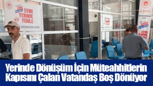 Yerinde Dönüşüm İçin Müteahhitlerin Kapısını Çalan Vatandaş Boş Dönüyor