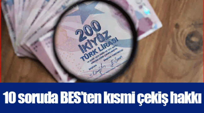 10 soruda BES’ten kısmi çekiş hakkı