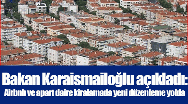 Bakan Karaismailoğlu açıkladı: Airbnb ve apart daire kiralamada yeni düzenleme yolda