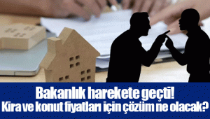 Bakanlık harekete geçti! Kira ve konut fiyatları için çözüm ne olacak?