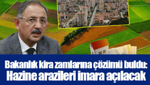 Bakanlık kira zamlarına çözümü buldu: Hazine arazileri imara açılacak