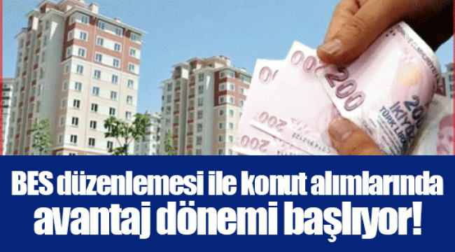 BES düzenlemesi ile konut alımlarında avantaj dönemi başlıyor!