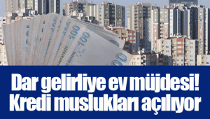 Dar gelirliye ev müjdesi! Kredi muslukları açılıyor