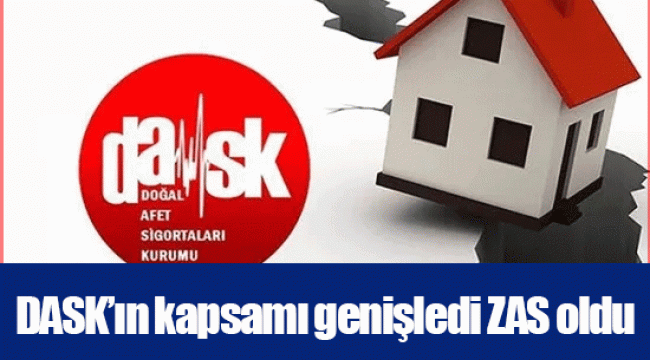 DASK’ın kapsamı genişledi ZAS oldu