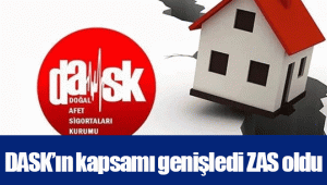 DASK’ın kapsamı genişledi ZAS oldu