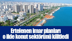 Ertelenen imar planları o ilde konut sektörünü kilitledi