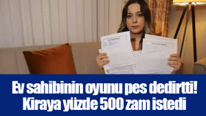 Ev sahibinin oyunu pes dedirtti! Kiraya yüzde 500 zam istedi