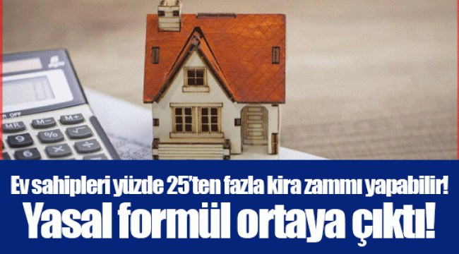 Ev sahipleri yüzde 25’ten fazla kira zammı yapabilir! Yasal formül ortaya çıktı!