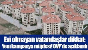 Evi olmayan vatandaşlar dikkat: Yeni kampanya müjdesi! OVP'de açıklandı...