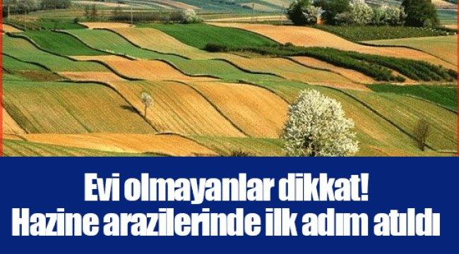 Evi olmayanlar dikkat! Hazine arazilerinde ilk adım atıldı