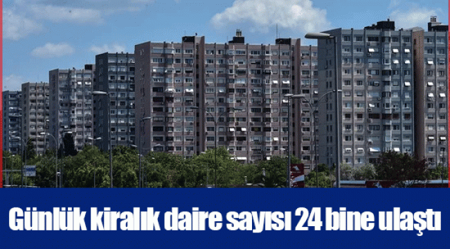 Günlük kiralık daire sayısı 24 bine ulaştı