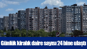 Günlük kiralık daire sayısı 24 bine ulaştı