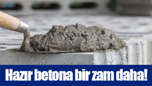 Hazır betona bir zam daha!